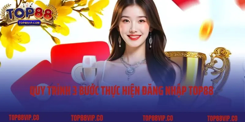 Quy trình 3 bước thực hiện đăng nhập Top88 nhanh chóng