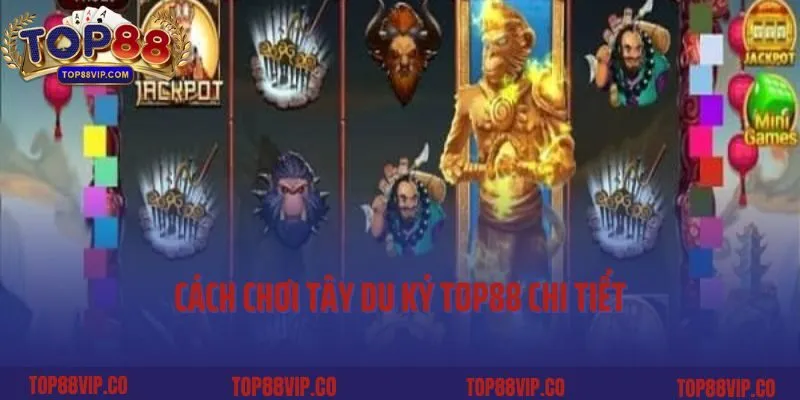 Cách chơi Tây Du Ký Top88 chi tiết